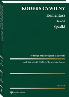 Kodeks cywilny. Komentarz. Tom 6. Spadki - Elżbieta Skowrońska-Bocian, Jacek Gudowski, Jacek Wierciński