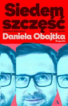 Siedem szczęść Daniela Obajtka. Biografia - Paweł Figurski, Jarosław Sidorowicz