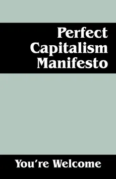Perfect Capitalism Manifesto - You're Welcome