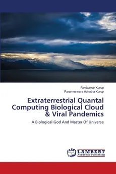 Extraterrestrial Quantal Computing Biological Cloud & Viral Pandemics - Ravikumar Kurup