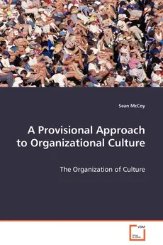 A Provisional Approach to Organizational Culture - The Organization of Culture - Sean McCoy