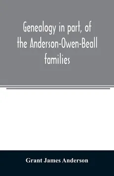 Genealogy in part, of the Anderson-Owen-Beall families - Anderson Grant James