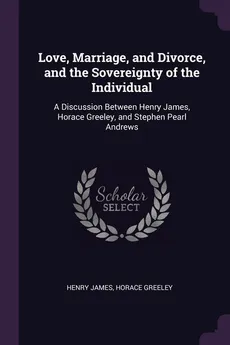 Love, Marriage, and Divorce, and the Sovereignty of the Individual - Henry James