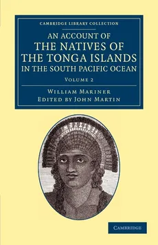 An Account of the Natives of the Tonga Islands, in the South Pacific Ocean - Volume 2 - William Mariner