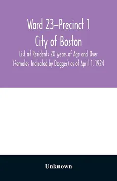 Ward 23-Precinct 1; City of Boston; List of Residents 20 years of Age and Over (Females Indicated by Dagger) as of April 1, 1924 - unknown