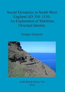 Social Dynamics in South-West England AD 350-1150 - Imogen Tompsett