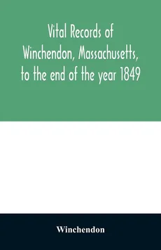 Vital records of Winchendon, Massachusetts, to the end of the year 1849 - Winchendon