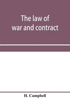 The law of war and contract, including the present war decisions at home and abroad - H. Campbell