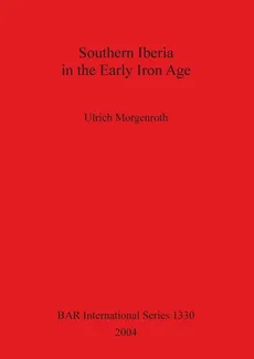 Southern Iberia in the Early Iron Age - Ulrich Morgenroth