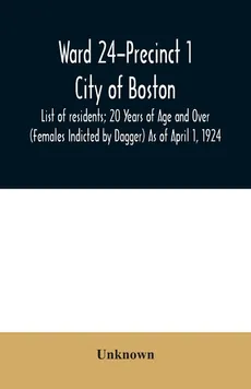 Ward 24-Precinct 1; City of Boston; List of residents; 20 Years of Age and Over (Females Indicted by Dagger) As of April 1, 1924 - unknown