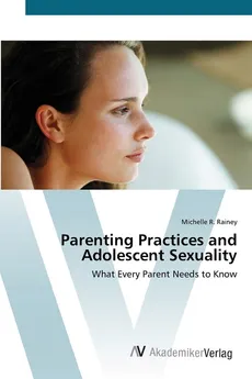 Parenting Practices and Adolescent Sexuality - Michelle R. Rainey