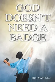 God Doesn't Need a Badge - Rick Maruniak