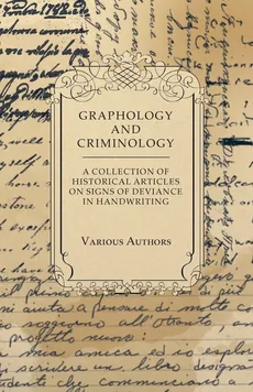 Graphology and Criminology - A Collection of Historical Articles on Signs of Deviance in Handwriting - Various
