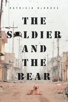 The Soldier and The Bear - Patricia DeGrace