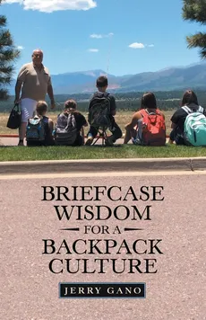 Briefcase Wisdom for a Backpack Culture - Jerry Gano