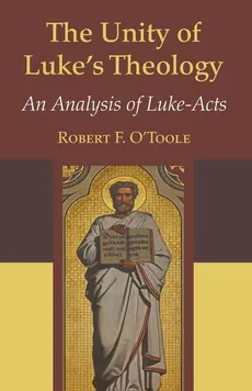 The Unity of Luke's Theology - Robert F. S. J. O'Toole