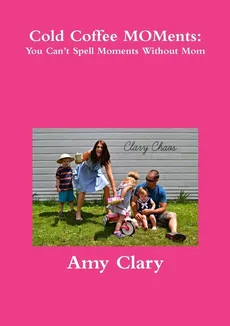 Cold Coffee MOMents - Amy Clary