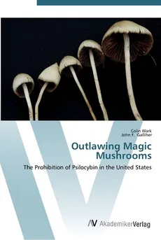 Outlawing Magic Mushrooms - Colin Wark