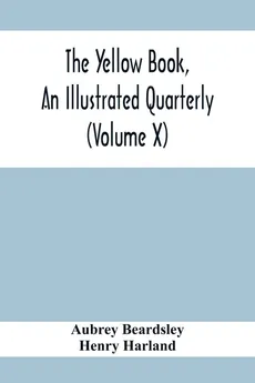 The Yellow Book, An Illustrated Quarterly (Volume X) - Aubrey Beardsley