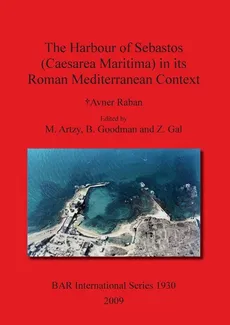 The Harbour of Sebastos (Caesarea Maritima) in its Roman Mediterranean Context - Avner Raban