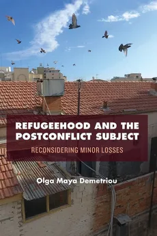 Refugeehood and the Postconflict Subject - Olga Maya Demetriou
