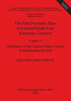 The First Neolithic Sites in Central/South-East European Transect - Agnieszka Czekaj-Zastawny