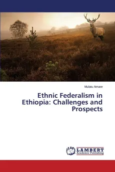 Ethnic Federalism in Ethiopia - Mulatu Amare