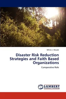 Disaster Risk Reduction Strategies and Faith Based Organizations - White J. Mwale