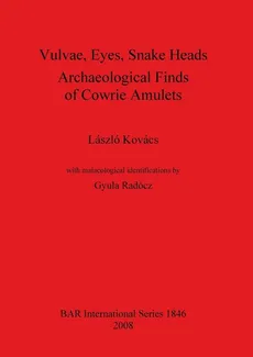 Vulvae, Eyes, Snake Heads. Archaeological Finds of Cowrie Amulets - László Kovács