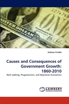 Causes and Consequences of Government Growth - Andrew Friedle