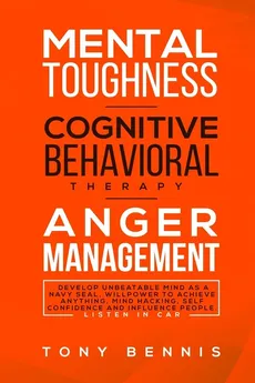 Mental Toughness, Cognitive Behavioral Therapy, Anger Management - Tony Bennis