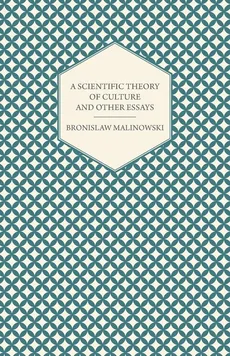 A Scientific Theory of Culture and Other Essays - Bronislaw Malinowski