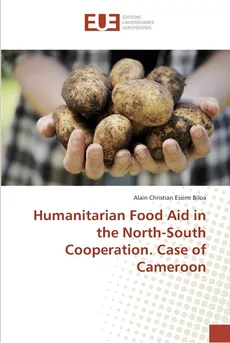 Humanitarian Food Aid in the North-South Cooperation. Case of Cameroon - Biloa Alain Christian Essimi