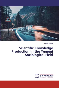 Scientific Knowledge Production in the Yemeni Sociological Field - Tawfik Sultan