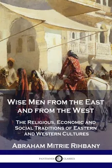 Wise Men from the East and from the West - Abraham Mitrie Rihbany