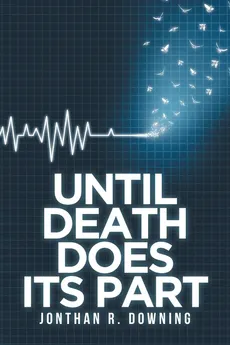 Until Death Does Its Part - Jonthan R. Downing