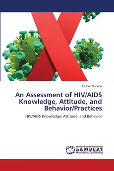 An Assessment of HIV/AIDS Knowledge, Attitude, and Behavior/Practices - Esther Munene