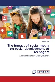 The impact of social media on social development of teenagers - Mike Mutale