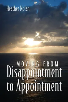 Moving From Disappointment to Appointment - Heather Nolan
