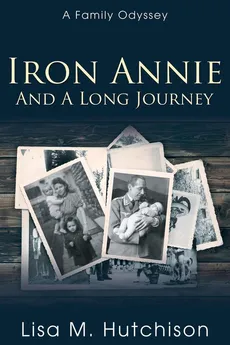 Iron Annie and a Long Journey - Lisa M. Hutchison