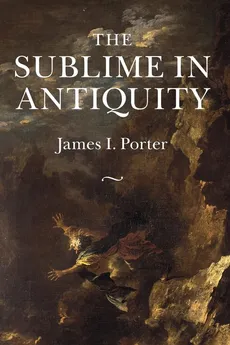 The Sublime in Antiquity - James I. Porter