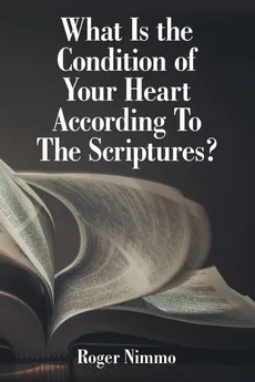 What Is the Condition of Your Heart According to the Scriptures? - Roger Nimmo