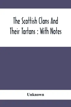 The Scottish Clans And Their Tartans - unknown