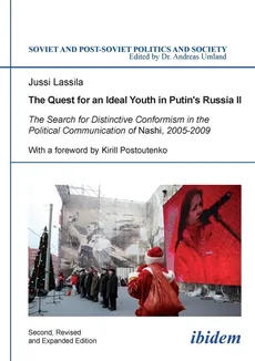 The Quest for an Ideal Youth in Putin's Russia II. The Search for Distinctive Conformism in the Political Communication of Nashi, 2005-2009 - Jussi Lassila