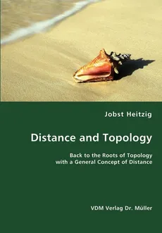 Distance and Topology- Back to the Roots of Topology with a General Concept of Distance - Jobst Heitzig