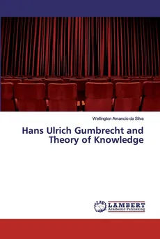 Hans Ulrich Gumbrecht and Theory of Knowledge - da Silva Wellington Amâncio