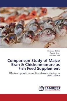 Comparison Study of Maize Bran & Chickenmanure as Fish Feed Supplement - Besiline Dzikiti