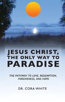 Jesus Christ, The Only Way to Paradise - Cora White