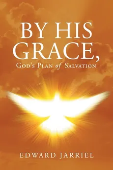 By His Grace, God's Plan of Salvation - Edward Jarriel