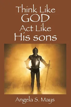 Think Like God Act Like His sons - Angela S Mays